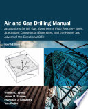 Air and gas drilling manual : applications for oil, gas, geothermal fluid recovery wells, specialized construction boreholes, and the history and advent of the directional DTH.