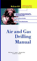 Air and gas drilling manual : engineering applications for water wells, monitoring wells, mining boreholes, geotechnical boreholes, and oil and gas recovery wells /