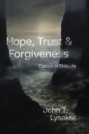 Hope, trust & forgiveness : essays in finitude /