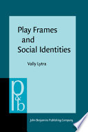 Play frames and social identities : contact encounters in a Greek primary school /