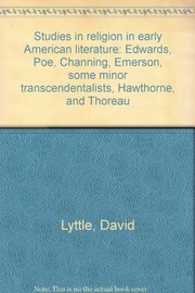 Studies in religion in early American literature : Edwards, Poe, Channing, Emerson, some minor transcendentalists, Hawthorne, and Thoreau /