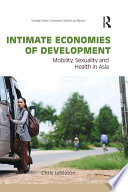 Intimate economies of development : mobility, sexuality and health in Asia /