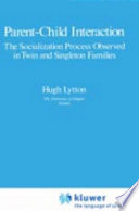 Parent-child interaction : the socialization process observed in twin singleton families /