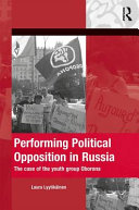 Performing political opposition in Russia : the case of the youth group Oborona /