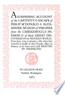 A surprising account of the captivity & escape of Philip M'Donald & Alexander M'Leod of Virginia from the Chikkemogga Indians & of their great discoveries in the Western World, from June, 1779, to January, 1786, when they returned in health to their friends after an absence of six years and a half /