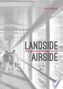 Landside, airside : why airports are the way they are /