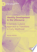 Identity development in the lifecourse : a semiotic cultural approach to transitions in early adulthood /