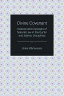 Divine covenant : science and concepts of natural law in the Qurʼān and Islamic disciplines /