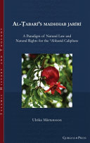 Al-Ṭabarī's Madhhab Jariri : a paradigm of natural law and natural rights for the ʻAbbasid caliphate /