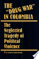 The "Drug war" in Colombia : the neglected tragedy of political violence.