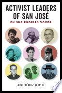Activist leaders of San José : en sus propias voces /