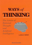 Ways of thinking : the limits of rational thought and artificial intelligence /