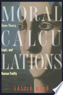 Moral Calculations : Game Theory, Logic, and Human Frailty /