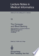 The Computer and Blood Banking : (EDP Applications in Transfusion Medicine) GMDS Spring Conference Tübingen, April 9-11, 1981 Proceedings /