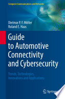 Guide to Automotive Connectivity and Cybersecurity : Trends, Technologies, Innovations and Applications /