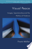 Visual peace : images, spectatorship, and the politics of violence /