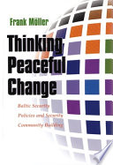 Thinking peaceful change : Baltic security policies and security community building /
