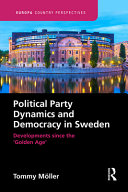 Political party dynamics and democracy in Sweden : developments since the 'Golden Age' /
