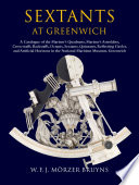 Sextants at Greenwich : a catalogue of the mariner's quadrants, mariner's astrolabes, cross-staffs, backstaffs, octants, sextants, quintants, reflecting circles, and artificial horizons in the National Maritime Museum, Greenwich /