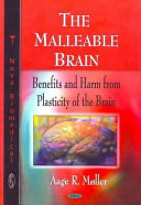 The malleable brain : benefits and harm from plasticity of the brain /