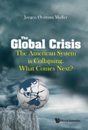 The global crisis : the American system is collapsing. What comes next? /