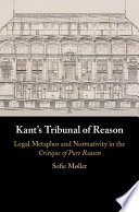 Kant's tribunal of reason : legal metaphor and normativity in the Critique of pure reason /