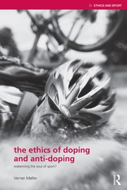 The ethics of doping and anti-doping : redeeming the soul of sport? /