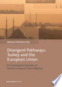 Divergent Pathways : Turkey and the European Union : Re-Thinking the Dynamics of Turkish-European Union Relations /