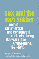 Sex and the Nazi soldier : violent, commercial and consensual encounters during the war in the Soviet Union, 1941-45 /