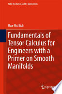 Fundamentals of tensor calculus for engineers with a primer on smooth manifolds /