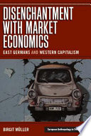 Disenchantment with market economics : East Germans and western capitalism /