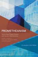 Prometheanism : technology, digital culture and human obsolescence /