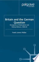 Britain and the German question : perceptions of nationalism and political reform, 1830-63 /