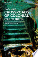 Crossroads of Colonial Cultures : Caribbean Literatures in the Age of Revolution /
