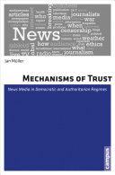 Mechanisms of trust : news media in democratic and authoritarian regimes / Jan Müller.