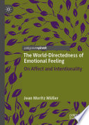 The World-Directedness of Emotional Feeling : On Affect and Intentionality /