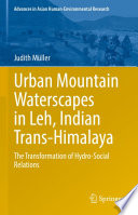 Urban Mountain Waterscapes in Leh, Indian Trans-Himalaya : The Transformation of Hydro-Social Relations /