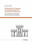 Methodische Zugänge zu "Kulträumen" der minoischen Palastzeit : eine exemplarische Analyse gebauter ritueller Räume in archäologischem Befund und bildlichen Darstellungen /