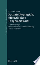 Private Romantik, öffentlicher Pragmatismus? : Richard Rortys transformative Neubeschreibung des Liberalismus /