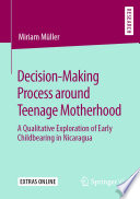 Decision-Making Process around Teenage Motherhood : A Qualitative Exploration of Early Childbearing in Nicaragua /