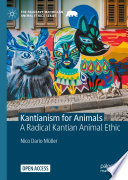 Kantianism for Animals : A Radical Kantian Animal Ethic /