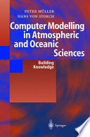 Computer modelling in atmospheric and oceanic sciences : building knowledge /