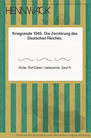 Kriegsende 1945 : die Zerstörung des Deutschen Reiches /