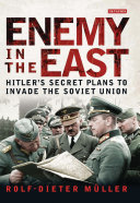 Enemy in the East : Hitler's secret plans to invade the Soviet Union /