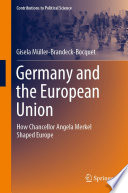 Germany and the European Union : How Chancellor Angela Merkel Shaped Europe /