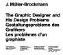 The graphic designer and his design problems = Gestaltungsprobleme des Grafikers = Les problemes d'un graphiste : creative problems of the graphic designer, design and training in graphic design /