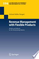Revenue management with flexible products : models and methods for the broadcasting industry /