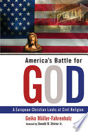 America's battle for God : a European Christian looks at civil religion /