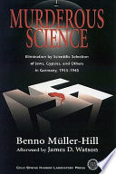 Murderous science : elimination by scientific selection of jews, gypsies, and others in Germany, 1933-1945 /