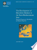 The development of electricity markets in the Euro-Mediterranean area : trends and prospects for liberalization and regional integration /